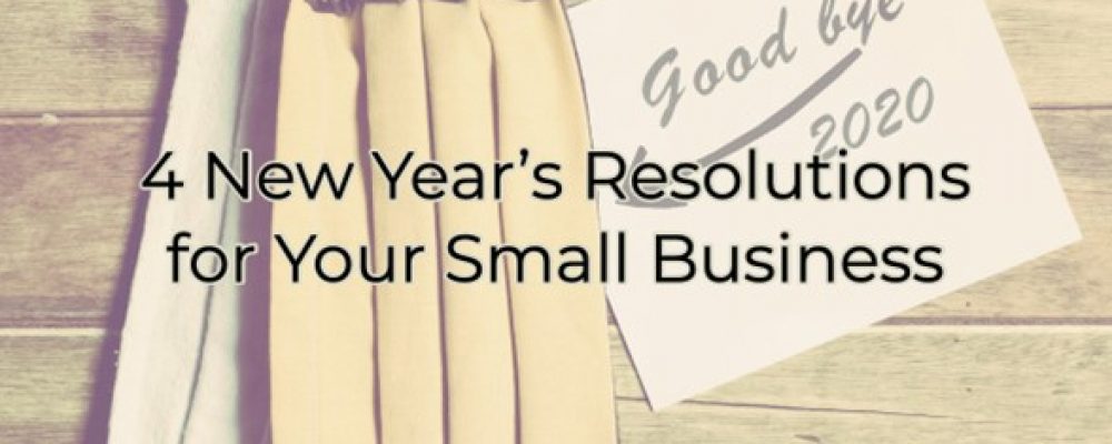 4 New Year’s Resolutions for Your Small Business