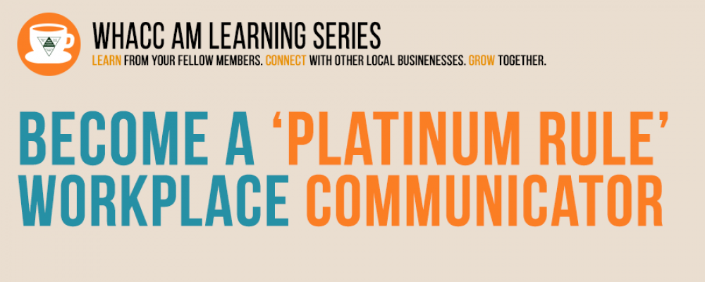 Become a ‘Platinum Rule’ Workplace Communicator